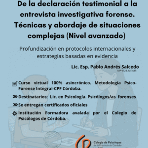 De la declaración testimonial a la entrevista investigativa forense. Técnicas y abordaje de situaciones complejas (Nivel Avanzado). Profundización en protocolos internacionales y estrategias basadas en evidencia.