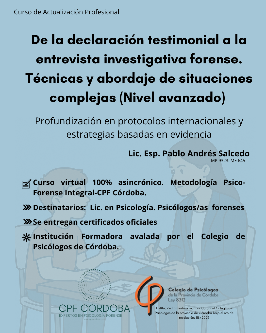 De la declaración testimonial a la entrevista investigativa forense. Técnicas y abordaje de situaciones complejas (Nivel Avanzado). Profundización en protocolos internacionales y estrategias basadas en evidencia.